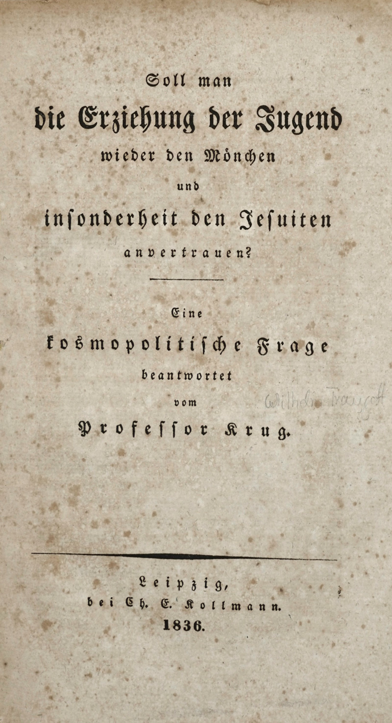 Lot 1812, Auction  125, Krug, Wilhelm Traugott, Soll man die Erziehung der Jugend wieder den Mönchen anvertrauen? Leipzig, Kollmann, 1836